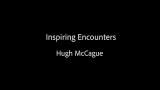 Inspiring Encounters - Hugh McCague
