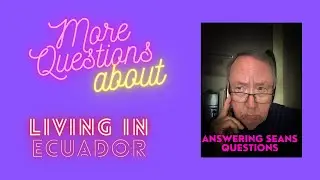 Do I really want to retire in Ecuador? Expat Q&A: Jobs, Cars, Dental Care & Living in Ecuador