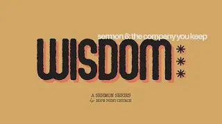 Wisdom | The Company You Keep | Pastor Jonathan Stells | Hope Point Church