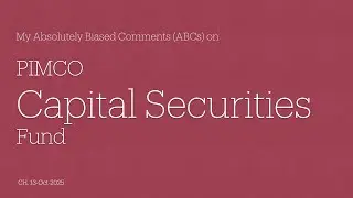 PIMCO Capital Securities Fund - My Absolutely Biased Comments (ABCs)