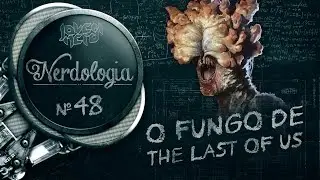 O FUNGO DE THE LAST OF US | Nerdologia