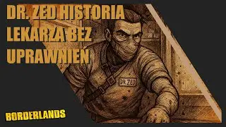 Historia Bohatera Dr. Zed | Borderlands Opowieści