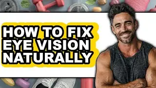 How to Fix Eye Vision Naturally (full Guide)