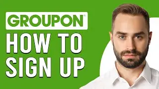 How To Sign Up To Groupon (How Do I Set Up Groupon Account?)
