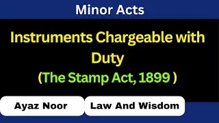 Instruments Chargeable with Duty || The Stamp Act, 1899 || Ayaz Noor