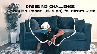 DRESSING CHALLENGE CHRISTIAN PONCE (El SICA) FT. HIRAM DIAZ 