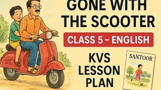 Gone with the Scooter | Class 5 English | KVS Lesson Plan | Santoor