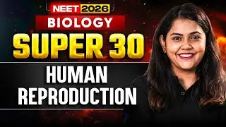 NEET 2026 | SUPER 30 Questions Series🔥 | Human Reproduction | Dr.Shipra Tiwari