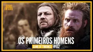 Os Primeiros Homens - Guias em S&eacute;rie: Game of Thrones #2