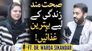 Which Foods Are Best for a Healthy Life? | Ft. Dr. Warda Sikandar