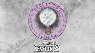 Reflection of Terminus | Session 23: Nothing #dnd #dnd5e