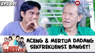 SOHIB BARU! MERTUA DADANG SEFREKUENSI BANGET SAMA ACENG | DUNIA TERBALIK | EPS 691 (4/5)