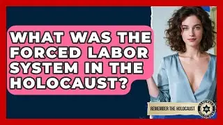 What Was The Forced Labor System In The Holocaust? - Remember The Holocaust