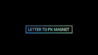 LETTER TO PK MAGNET