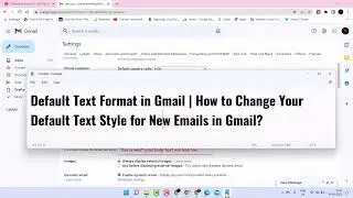 Default Text Format in Gmail | How to Change Your Default Text Style for New Emails in Gmail