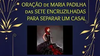 ORAÇÃO DE MARIA PADILHA DAS SETE ENCRUZILHADAS PARA SEPARAR UM CASAL