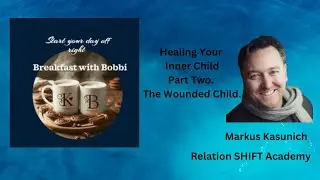 Markus Kasunich talks to us about healing the wounded inner child