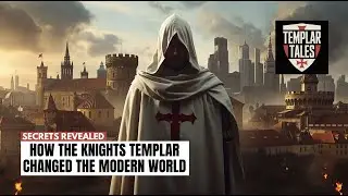 How the Knights Templar Changed the Modern World
