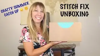 Summer Catch Up: Stitch Fix Unboxing, Try on & Review | Super Chatty Edition