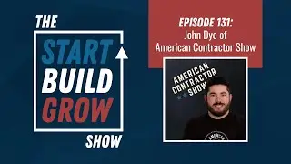 EP 131. How To Grow Your Roofing Company in 2021 - John Dye, The American Contractor Show