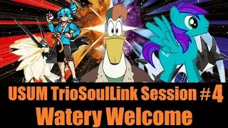 USUM TrioSoulLink Session 4: Watery Welcome