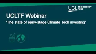 The state of early-stage Climate Tech investing - UCL Technology Fund Webinar