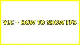 VLC - how to show FPS (2 Solutions!!)