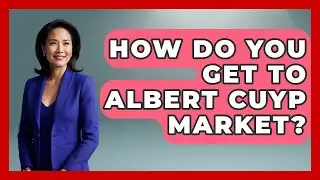How Do You Get To Albert Cuyp Market? - Exploring The Benelux