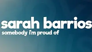 Sarah Barrios - Somebody I'm Proud Of (Lyrics)