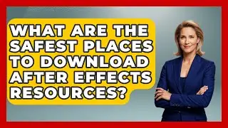 What Are the Safest Places to Download After Effects Resources? | Design Tool Unlocked News