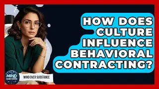 How Does Culture Influence Behavioral Contracting? - Mind Over Substance