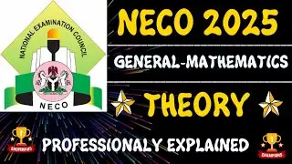 NECO 2025 GENERAL MATHEMATICS THEORY