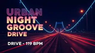 Night Bridge Tunnel Drive | Urban Groove Driving Music 119 BPM