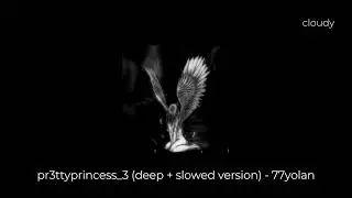 pr3ttyprincess_3 (deep + slowed version)  - 77yolan