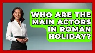 Who Are The Main Actors In Roman Holiday? - Im a 50s Baby