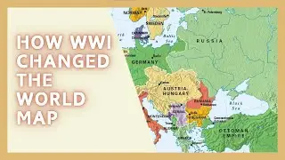 How WW1 Changed the World Map Forever (The Borders We Still Fight Over)