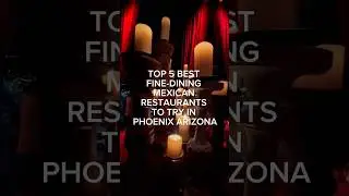 Top 5 Best Fine-Dining Mexican Restaurants To Try In Phoenix Arizona | Living In Phoenix AZ #shorts