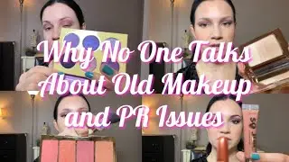 WHY MOST YOUTUBERS DON'T TALK ABOUT OLD MAKEUP AND SOME ISSUES WITH PR
