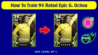 How To Train Free Epic G. Ochoa Max Level Tutorial In eFootball 2023| How To Upgrade G. Ochoa In PES