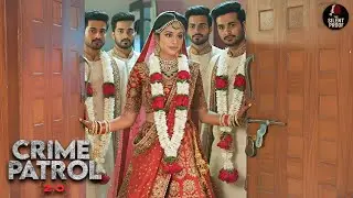 शादी या अपराध? एक दुल्हन और चार दूल्हों की चौंकाने वाली कहानी | Crime Patrol | Most Popular | New EP