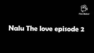 Nalu The love episode 2 by Romana drageneel