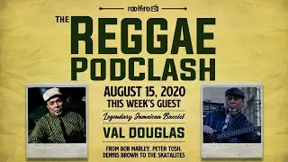 The Reggae PodClash: Episode # 16 - Val Douglas