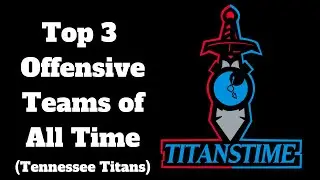 TOP 3 OFFENSIVE TEAMS OF ALL TIME (TENNESSEE TITANS)  | Titans Time Podcasts and Videos