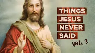 Things Jesus Never Said Vol 3. (Week 6 ), November 23rd, 2025