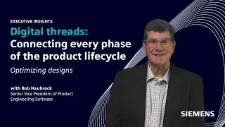 Executive Insights with Bob Haubrock | Optimizing designs with digital threads