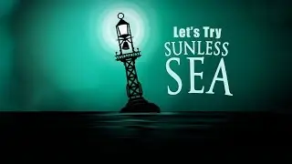 Let's Try Sunless Sea