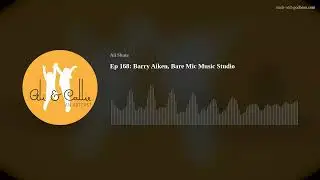 Ep 168: Barry Aiken, Bare Mic Music Studio