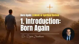 1. Introduction: Born Again - Dr. Dojcin Zivadinovic
