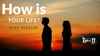 Eye of TJ - How Is Your Life (Duet Version)