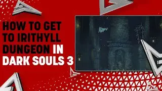 How to Get to Irithyll Dungeon in Dark Souls 3